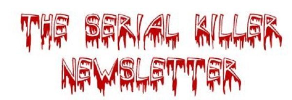 Serial Killer Newsletter