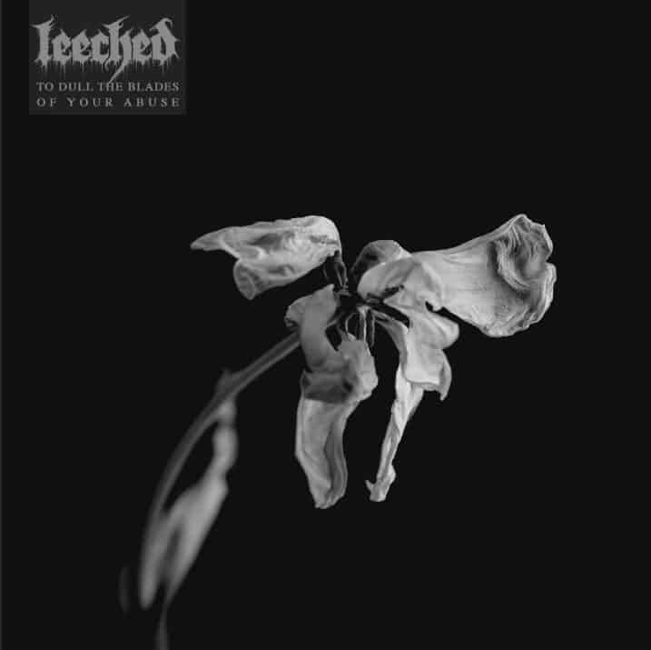 Leeched - To Dull the Blades of Your Abuse